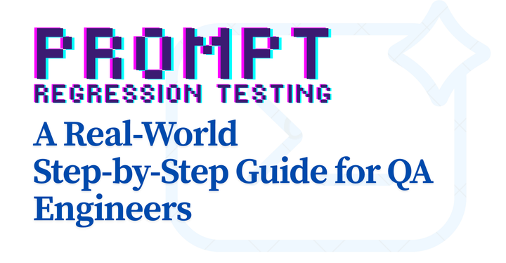 Prompt Regression Testing: A Real‑World Step‑by‑Step Guide for QA Engineers